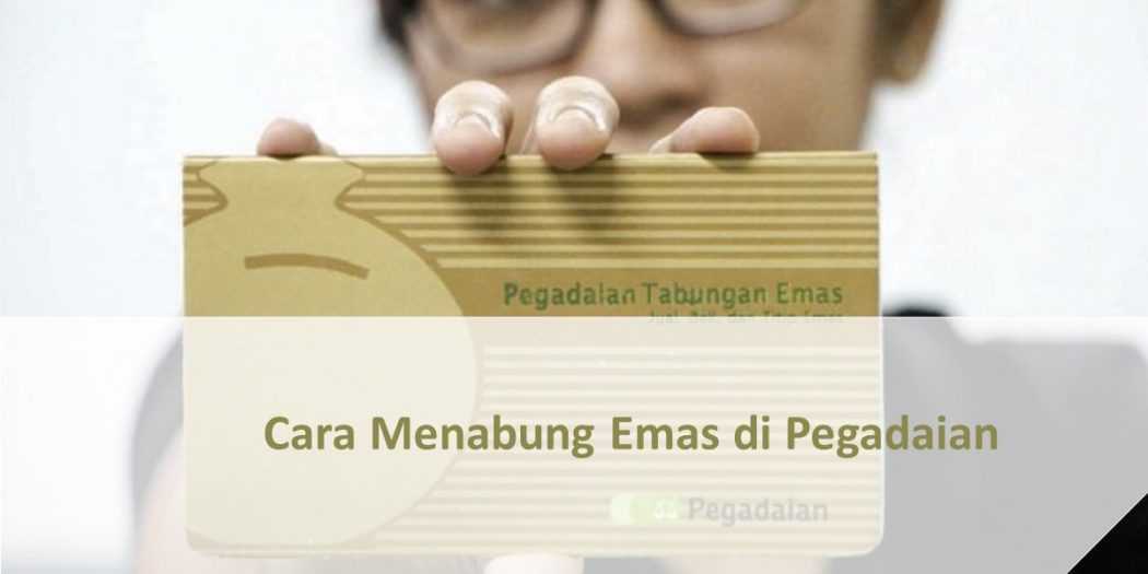 Cara Menabung Emas Di Pegadaian | INIwarta | Investasi